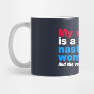 My Wife is a Nasty Woman and She Votes Mug